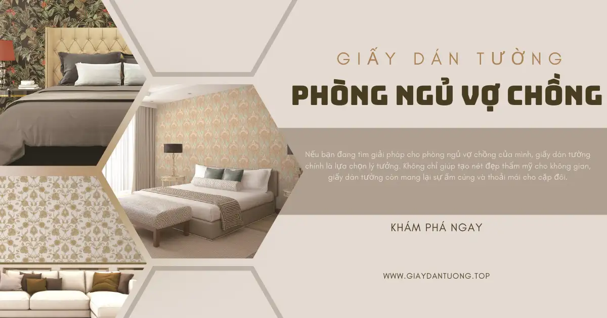 Giấy dán tường phòng ngủ vợ chồng – Không gian ấm cúng và lãng mạn